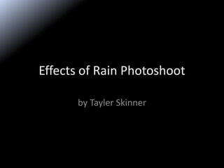 Effects of Rain Photoshoot

      by Tayler Skinner
 