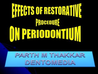 EFFECTS OF RESTORATIVE PROCEDURE  ON PERIODONTIUM 