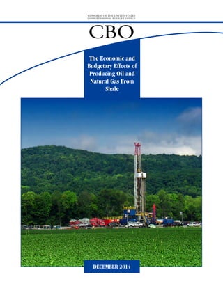 CONGRESS OF THE UNITED STATES
CONGRESSIONAL BUDGET OFFICE
CBO
The Economic and
Budgetary Effects of
Producing Oil and
Natural Gas From
Shale
DECEMBER 2014
 