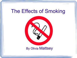 The Effects of Smoking By Olivia  Mattsey 