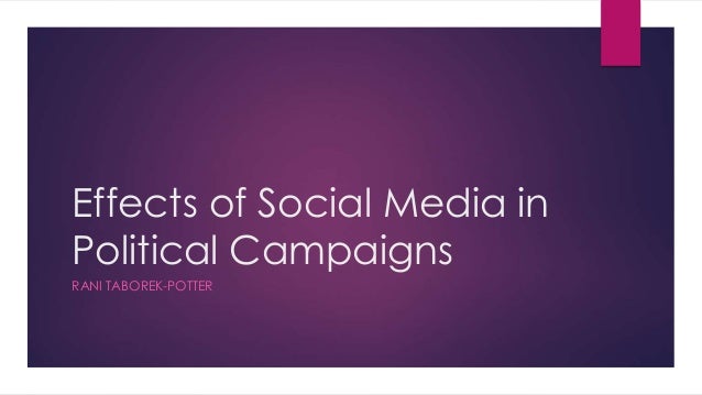 Effects Of Social Media In Political Campaigns Effects of social media in political campaigns
