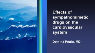 Effects of
sympathomimetic
drugs on the
cardiovascular
system
Domina Petric, MD
 
