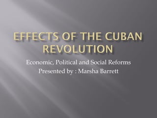 Economic, Political and Social Reforms
Presented by : Marsha Barrett
 