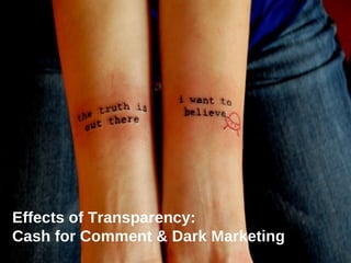 Effects of Transparency:  Cash for Comment & Dark Marketing 