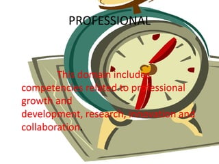 PROFESSIONALThis domain includes competencies related to professional growth and development, research, innovation and collaboration.
