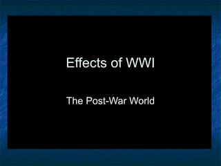 Effects of WWI The Post-War World 
