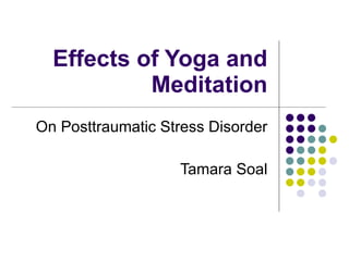 Effects of Yoga and Meditation On Posttraumatic Stress Disorder Tamara Soal 