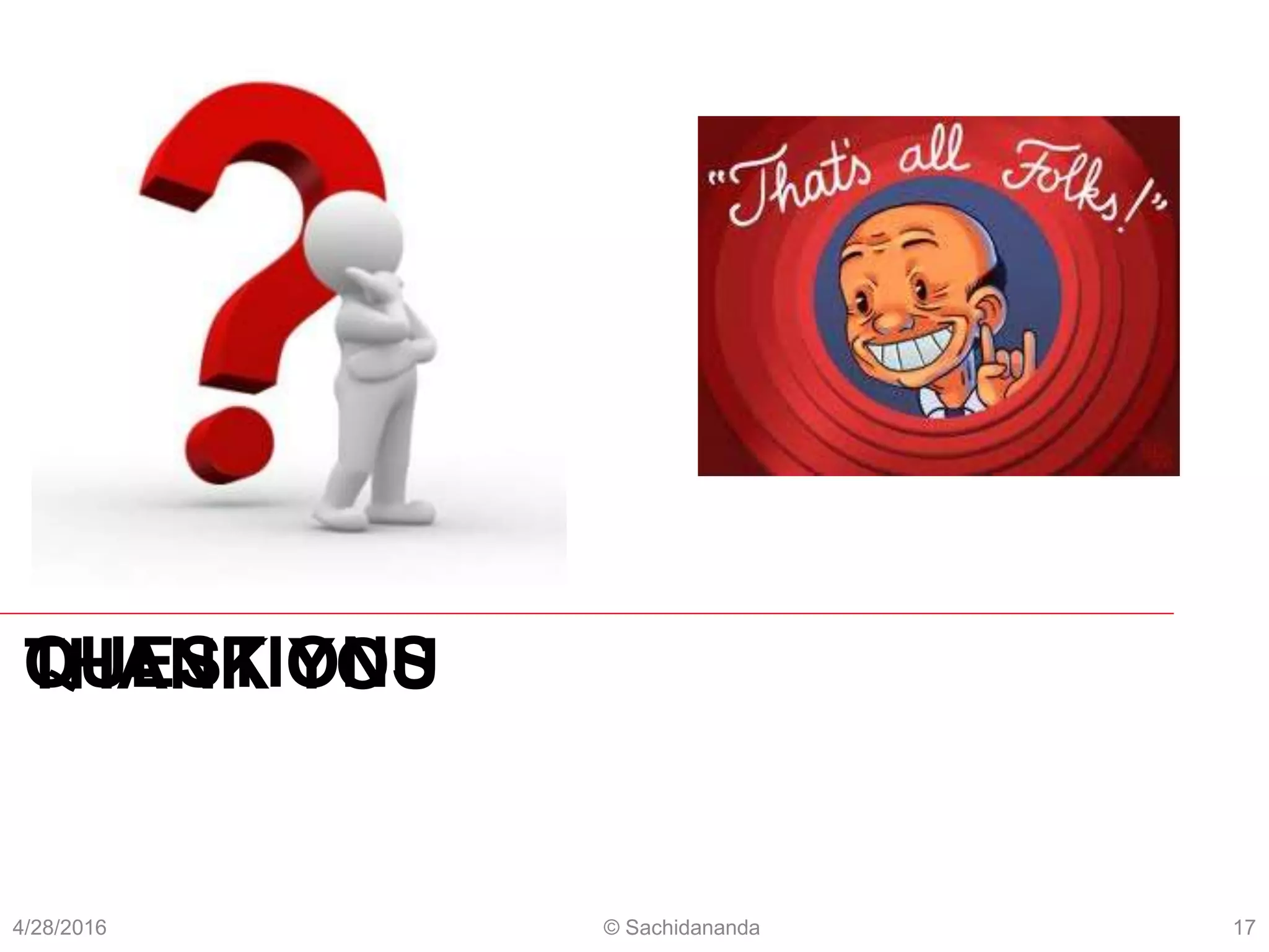 QUESTIONS
4/28/2016 © Sachidananda 17
THANK YOU
 