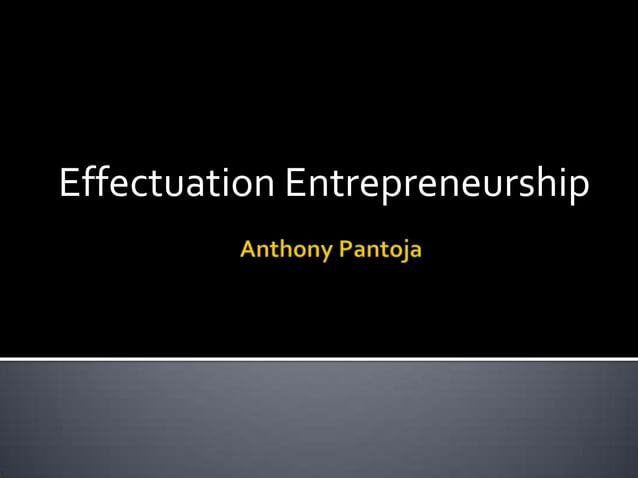 Effectuation entrepreneurship | PPTX | Business | Business and Finance