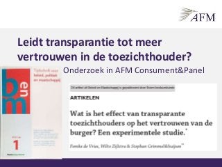 Onderzoek in AFM Consument&Panel
Leidt transparantie tot meer
vertrouwen in de toezichthouder?
 
