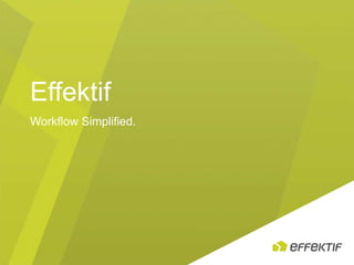 Effektif
Workflow Simplified.

 