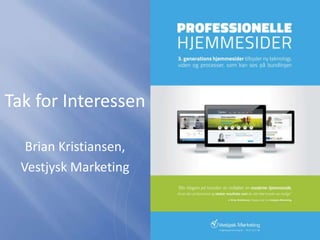 Tak for Interessen
Brian Kristiansen,
Vestjysk Marketing
 
