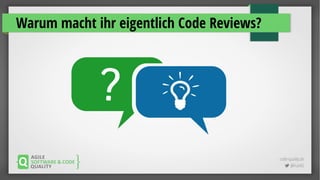 code-quality.de
 @FrankS
Warum macht ihr eigentlich Code Reviews?
 