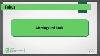 code-quality.de
 @FrankS
Fokus
Meetings und ToolsMeetings und Tools
 