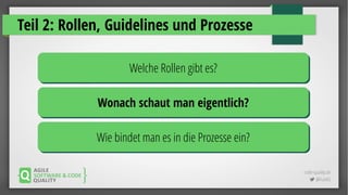 code-quality.de
 @FrankS
Teil 2: Rollen, Guidelines und Prozesse
Welche Rollen gibt es?Welche Rollen gibt es?
Wonach schaut man eigentlich?Wonach schaut man eigentlich?
Wie bindet man es in die Prozesse ein?Wie bindet man es in die Prozesse ein?
 