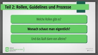 code-quality.de
 @FrankS
Teil 2: Rollen, Guidelines und Prozesse
Welche Rollen gibt es?Welche Rollen gibt es?
Wonach schaut man eigentlich?Wonach schaut man eigentlich?
Und das läuft dann von alleine?Und das läuft dann von alleine?
 