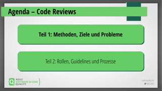 code-quality.de
 @FrankS
Agenda – Code Reviews
Teil 1: Methoden, Ziele und ProblemeTeil 1: Methoden, Ziele und Probleme
Teil 2: Rollen, Guidelines und ProzesseTeil 2: Rollen, Guidelines und Prozesse
 