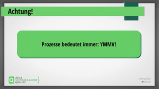 code-quality.de
 @FrankS
Achtung!
Prozesse bedeutet immer: YMMV!Prozesse bedeutet immer: YMMV!
 
