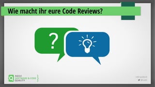 code-quality.de
 @FrankS
Wie macht ihr eure Code Reviews?
 