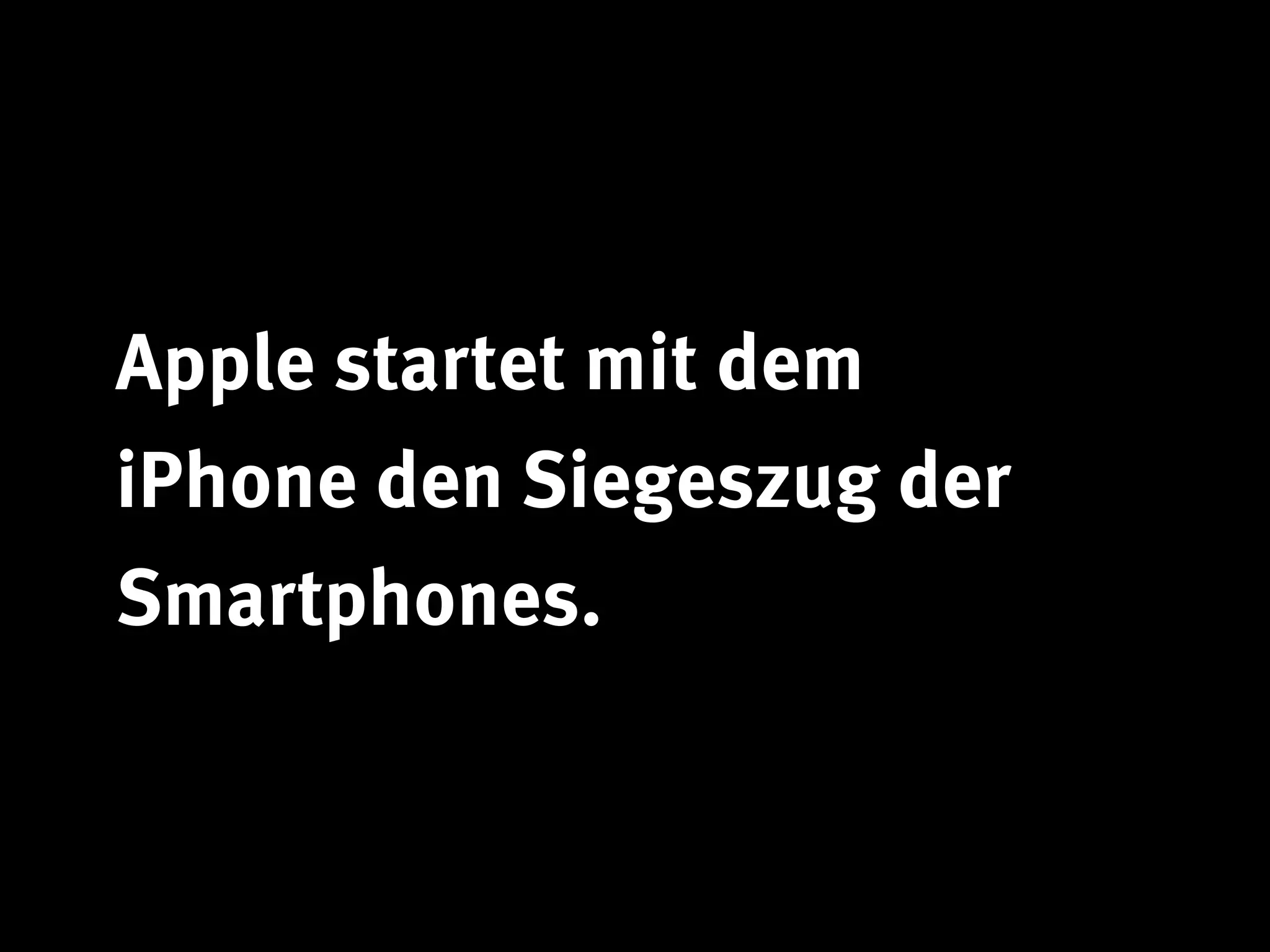 Apple startet mit dem
iPhone den Siegeszug der
Smartphones.
 