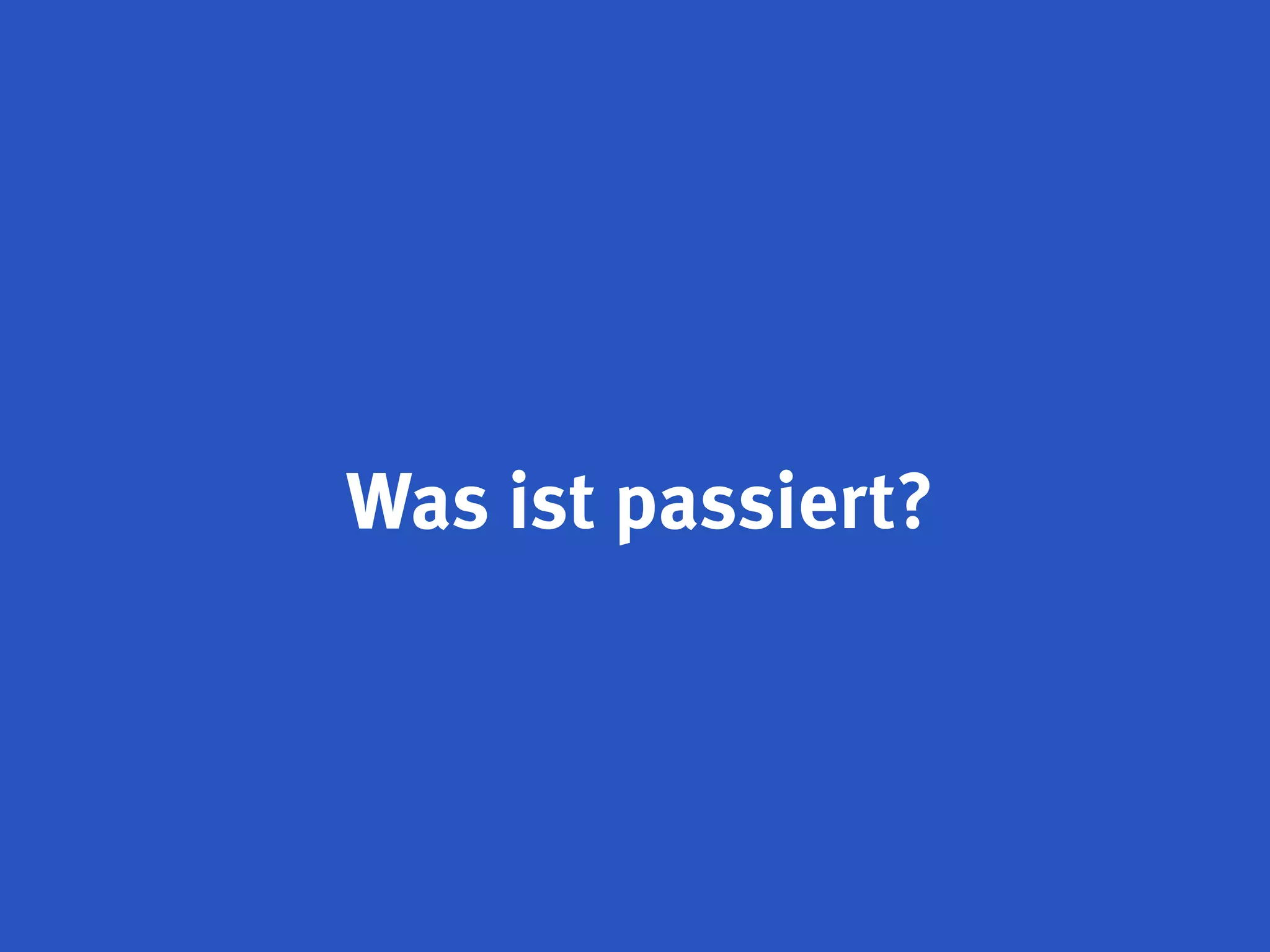 Was ist passiert?
 