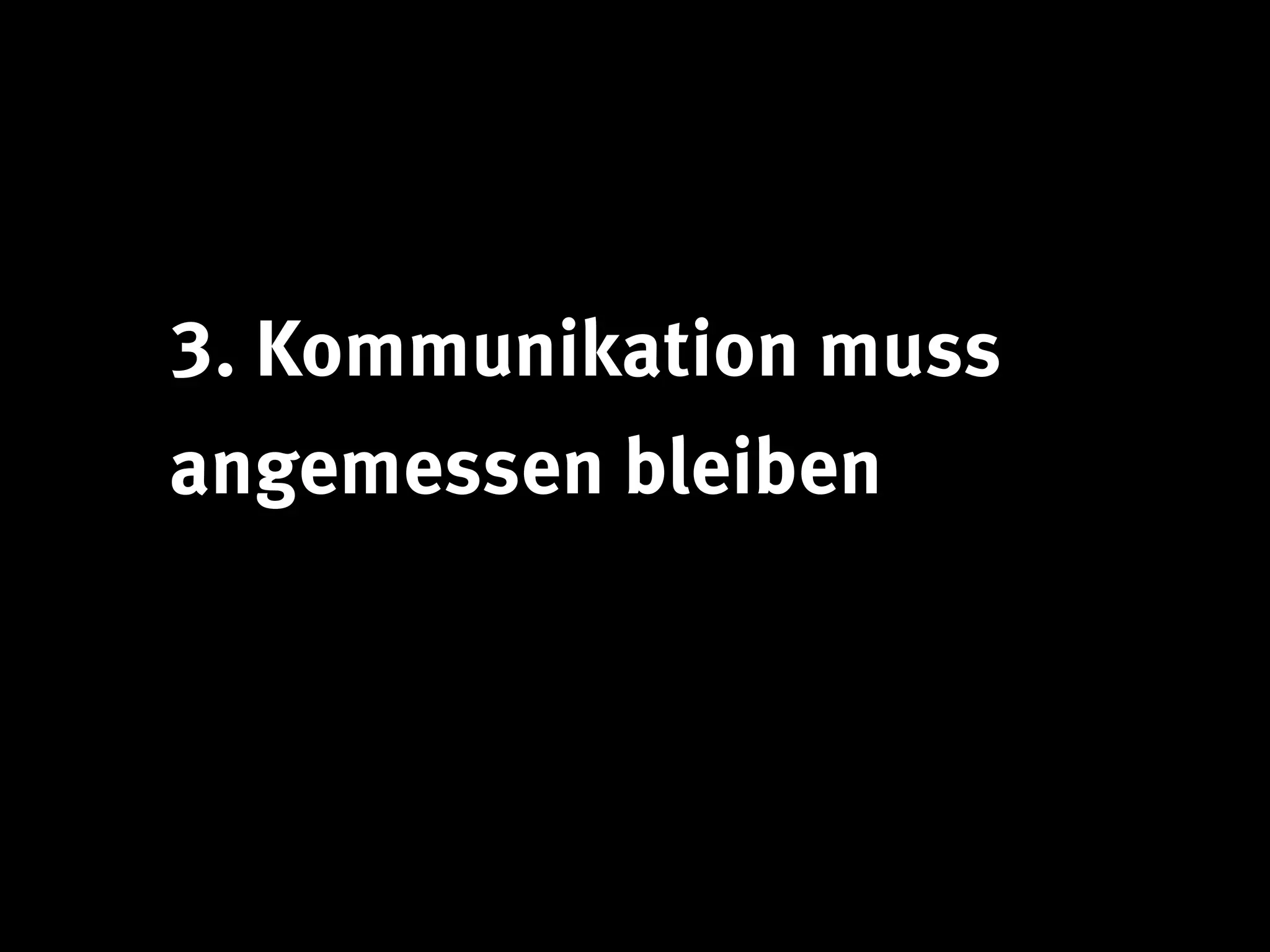 3. Kommunikation muss
angemessen bleiben
 