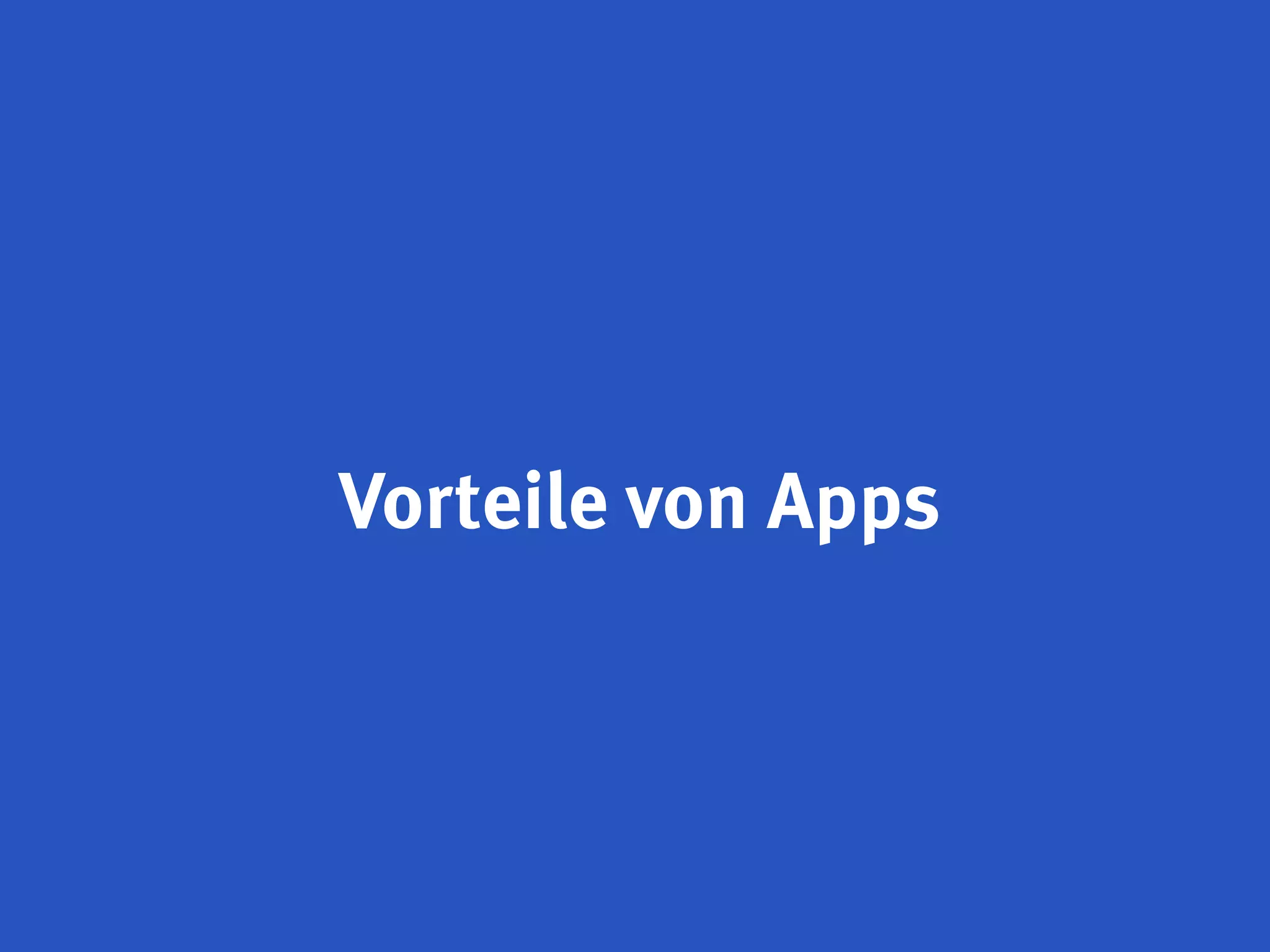 Vorteile von Apps
 