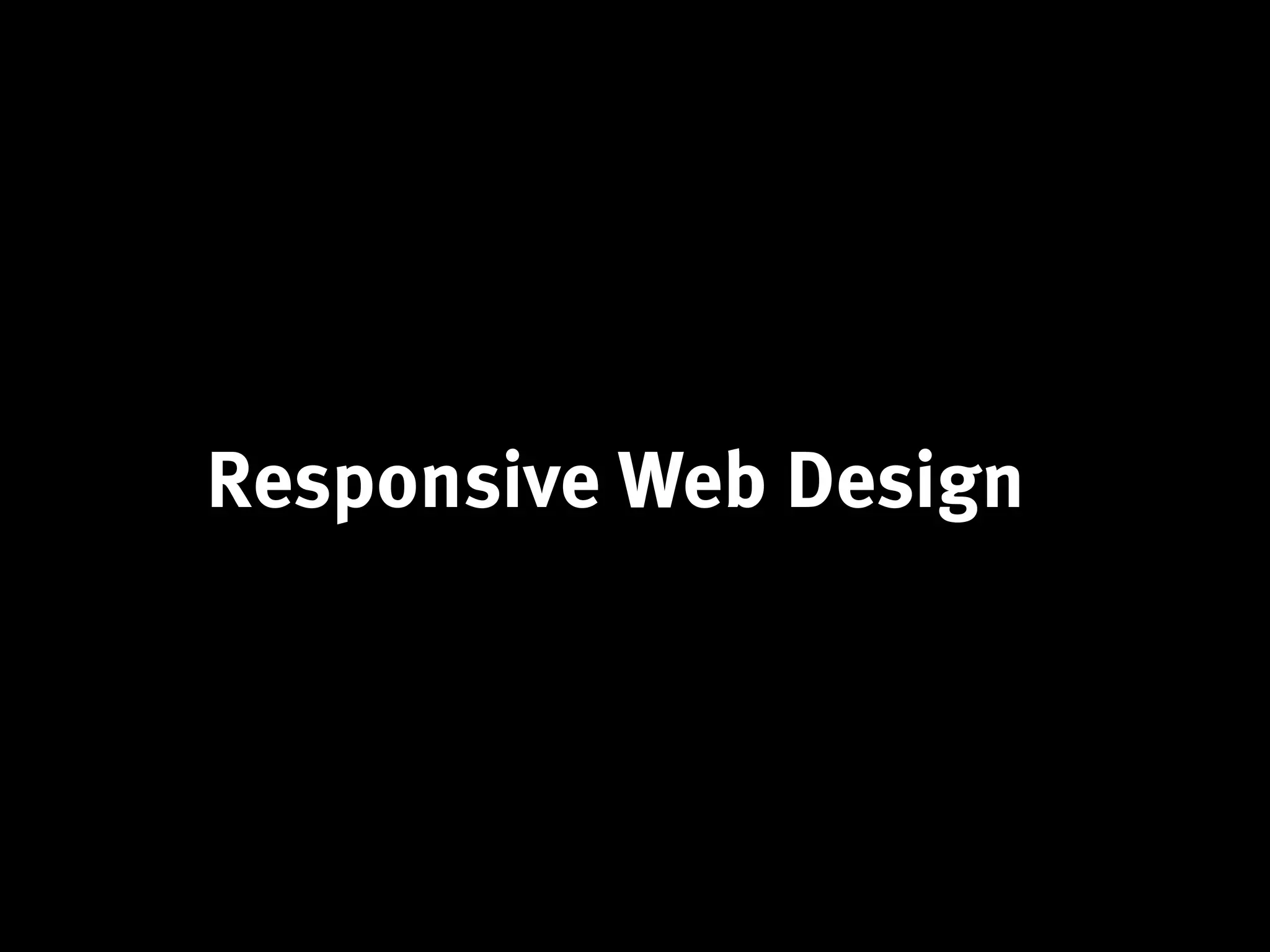 Responsive Web Design
 