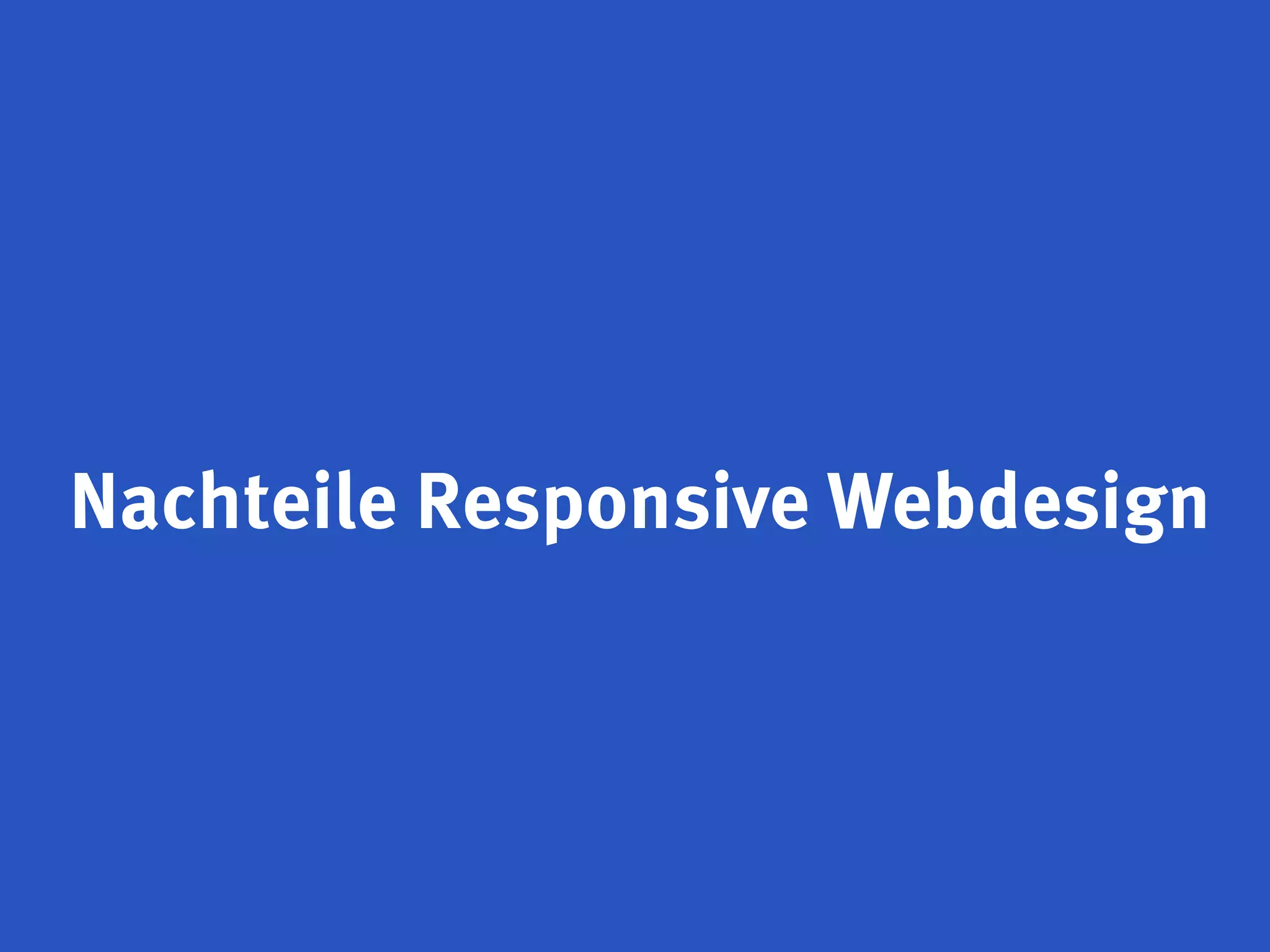 Nachteile Responsive Webdesign
 