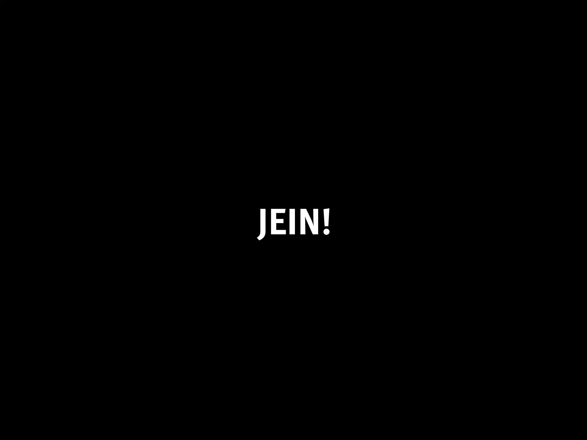 JEIN!
 
