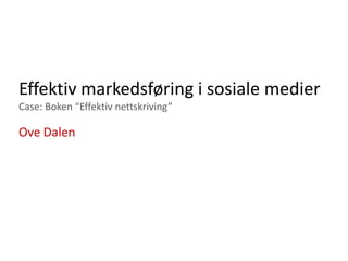 EffektivmarkedsføringisosialemedierCase: Boken “Effektivnettskriving” Ove Dalen 