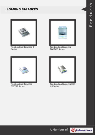A Member of
LOADING BALANCES
Top Loading Balances Bl
Series
Top Loading Balances
TW/TWC Series
Top Loading Balances
TX/TXB Series
Top Loading Balances UW/
UX Series
Products
 