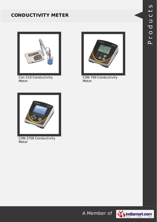 A Member of
CONDUCTIVITY METER
Con 510 Conductivity
Meter
CON 700 Conductivity
Meter
CON 2700 Conductivity
Meter
Products
 