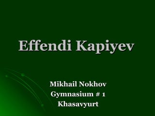 Effendi Kapiyev   Mikhail Nokhov Gymnasium # 1 Khasavyurt 