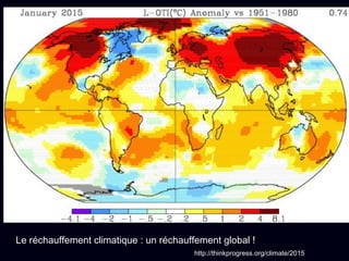 Le réchauffement climatique : un réchauffement global !
http://thinkprogress.org/climate/2015
 