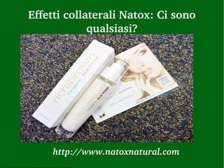 Effetti collaterali Natox: Ci sono 
             qualsiasi?




     http://www.natoxnatural.com 
 