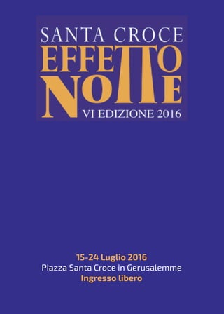15-24 Luglio 2016
Piazza Santa Croce in Gerusalemme
Ingresso libero
 