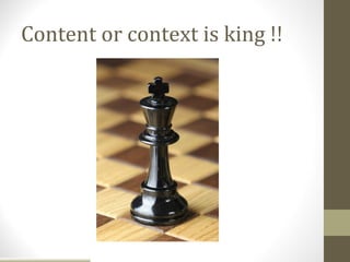 Content or context is king !!
 