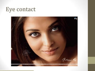 Eye contact
 
