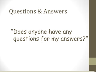 Questions & Answers


“Does anyone have any
 questions for my answers?”
 