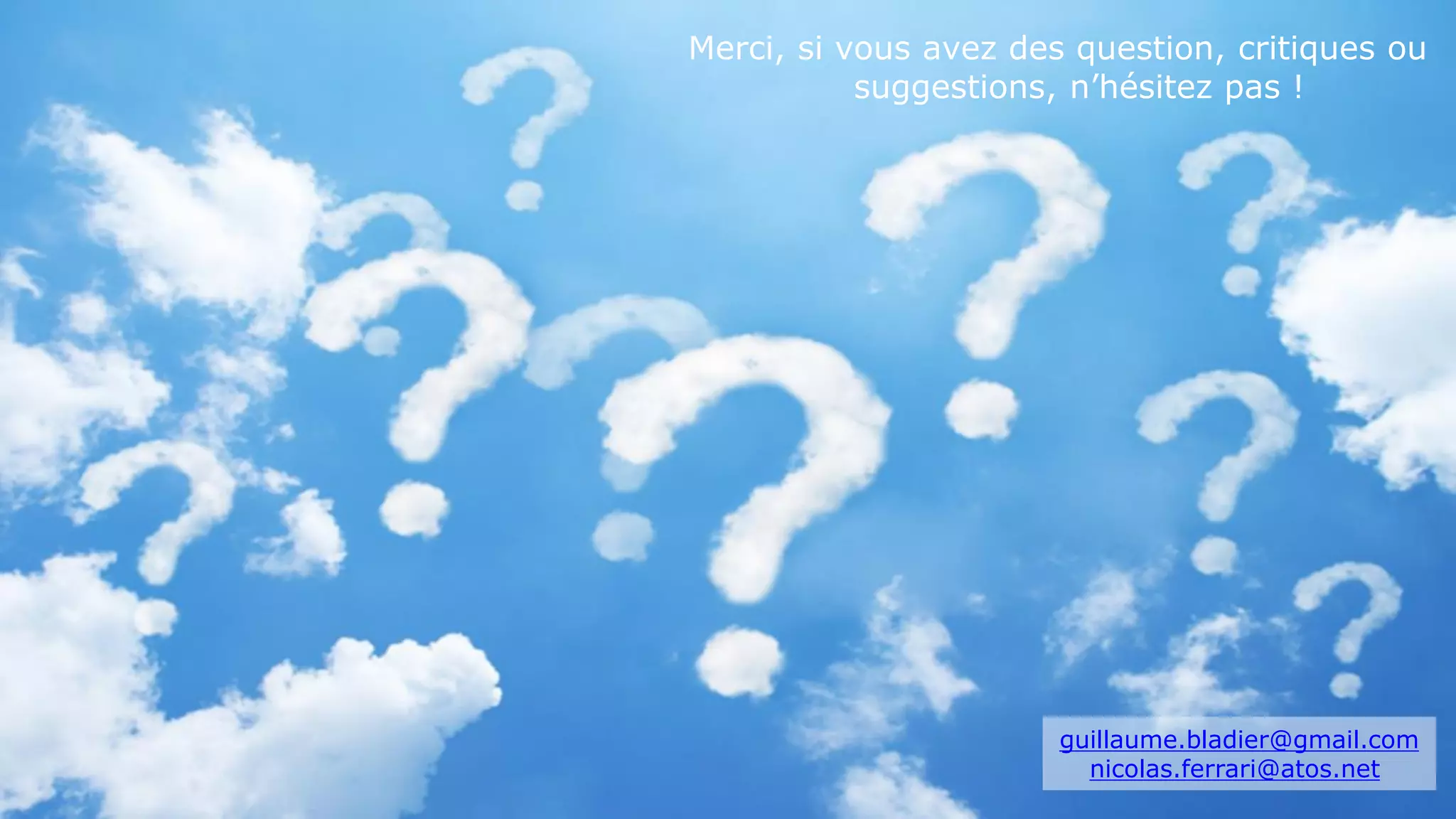 Efficacité Personnelle
112
Merci, si vous avez des question, critiques ou
suggestions, n’hésitez pas !
guillaume.bladier@gmail.com
nicolas.ferrari@atos.net
 