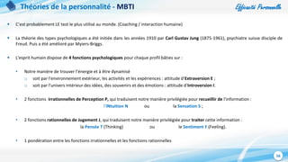 Efficacité Personnelle
16
Théories de la personnalité - MBTI
 C’est probablement LE test le plus utilisé au monde. (Coach...