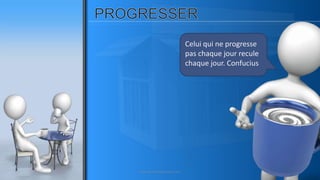 Celui qui ne progresse
pas chaque jour recule
chaque jour. Confucius
www.pascaltheryformations.com
 