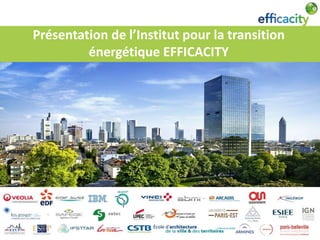 Présentation de l’Institut pour la transition 
énergétique EFFICACITY 
 