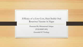 Efficacy of a Low-Cost, Heat-Stable Oral
Rotavirus Vaccine in Niger
Presented By Muhammad Attique
(FA20-RMV-005)
Essential Of Virology
 