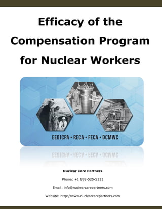 Efficacy of the
Compensation Program
for Nuclear Workers
Nuclear Care Partners
Phone: +1 888-525-5111
Email: info@nuclearcarepartners.com
Website: http://www.nuclearcarepartners.com
 
