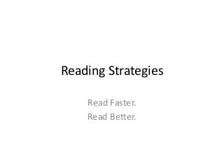 Reading Strategies
Read Faster.
Read Better.

 