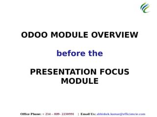ODOO MODULE OVERVIEW
before the
PRESENTATION FOCUS
MODULE
 