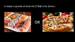 OR
In today’s episode of what the $*&@ is for dinner…
 