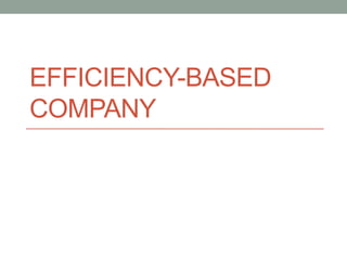 Efficiency-Based Company 